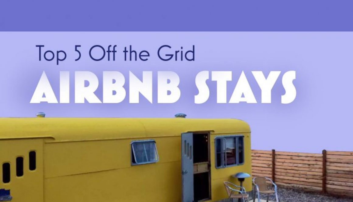 Top 5 Off The Grid Airbnb Stays