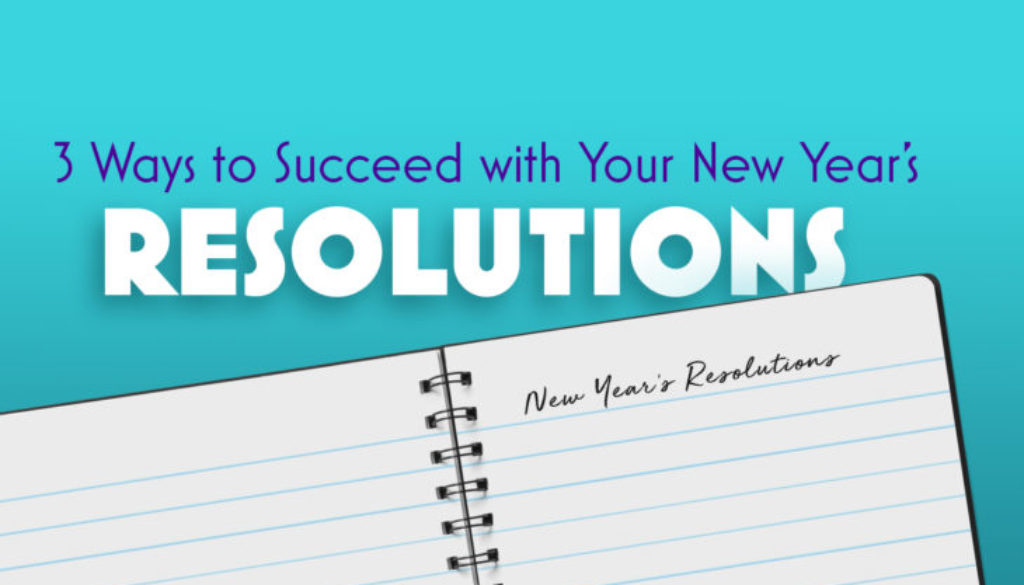 3 Ways To Succeed With Your New Years Resolutions